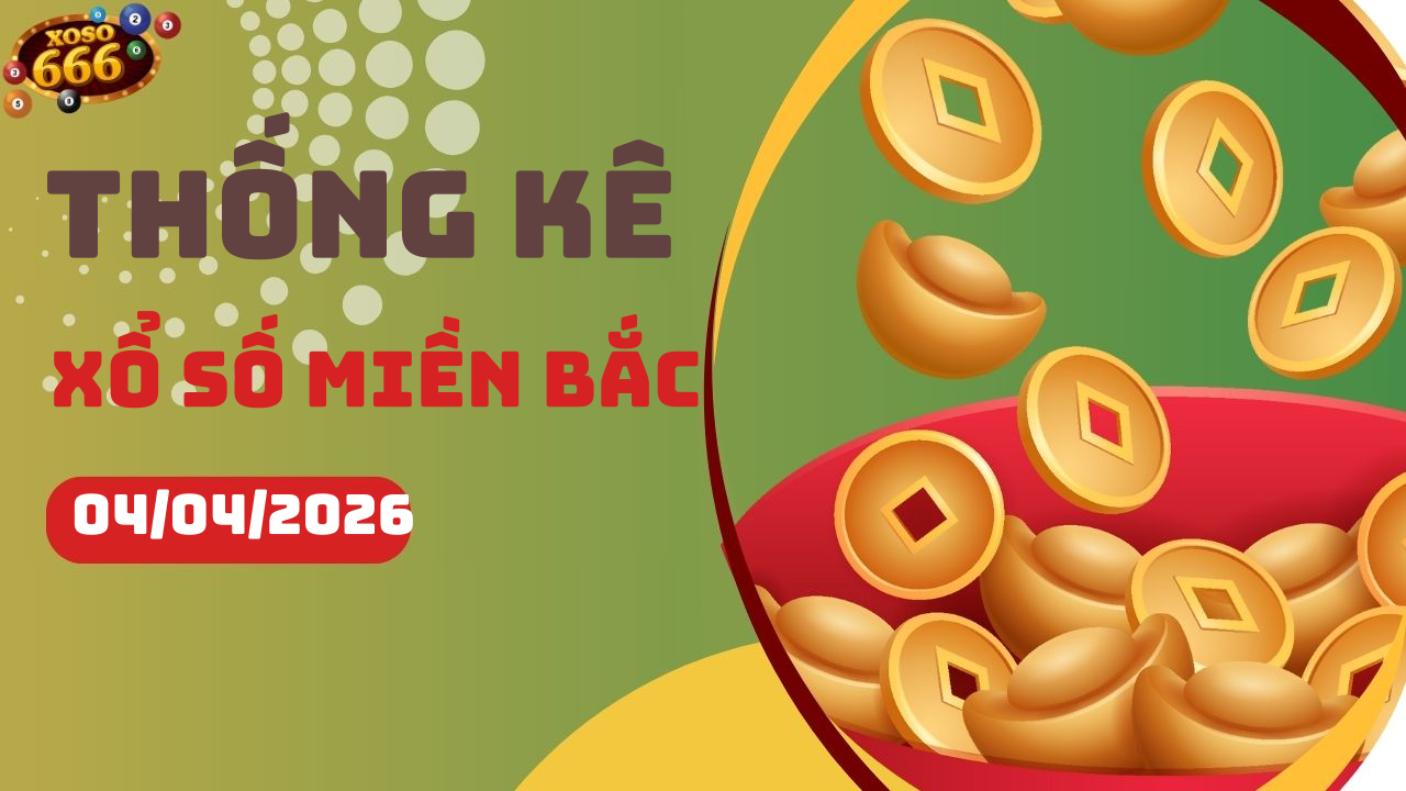 Thống kê XSMB 4/4/2026 hôm nay - Phân tích KQXS Miền Bắc chi tiết
