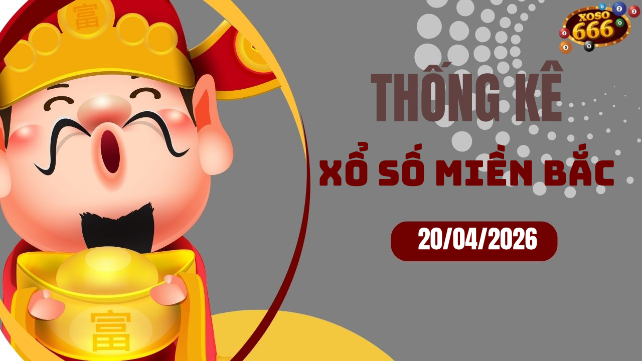 Thống kê XSMB 20/4/2026 hôm nay - Phân tích KQXS Miền Bắc chi tiết