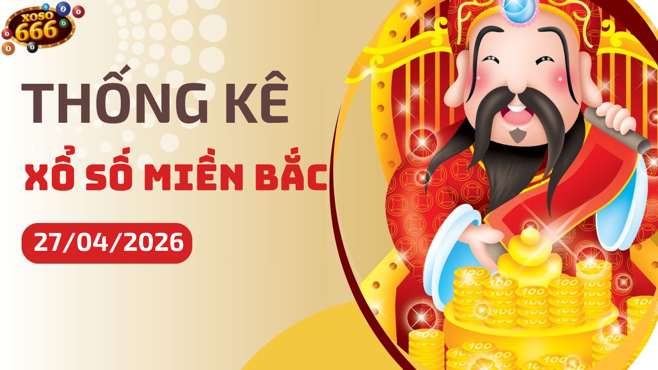 Thống kê XSMB 27/4/2026 hôm nay - Phân tích KQXS Miền Bắc chi tiết