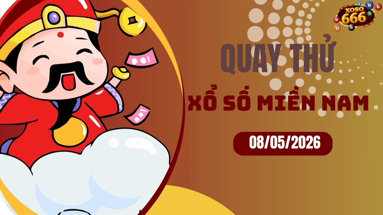 Quay thử XSMN 8/5/2026 - Hôm nay quay thử Xổ Số miền Nam Thứ 6