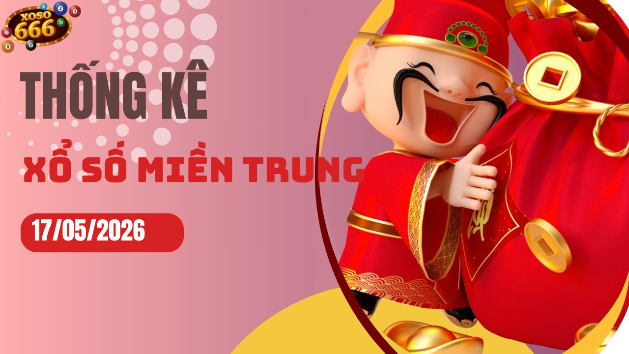 Thống kê XSMT 17/5/2026 - Phân tích xổ số miền Trung Chủ nhật