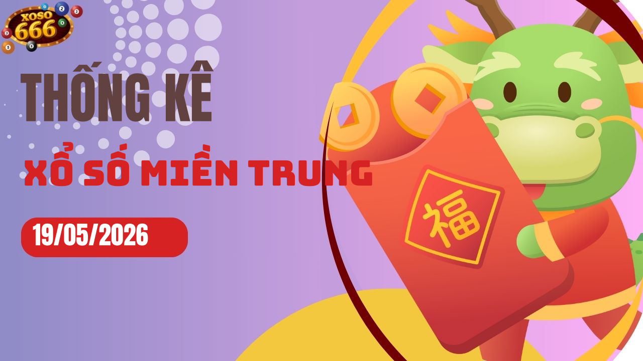 Thống kê XSMT 19/5/2026 - Phân tích xổ số miền Trung Thứ 3