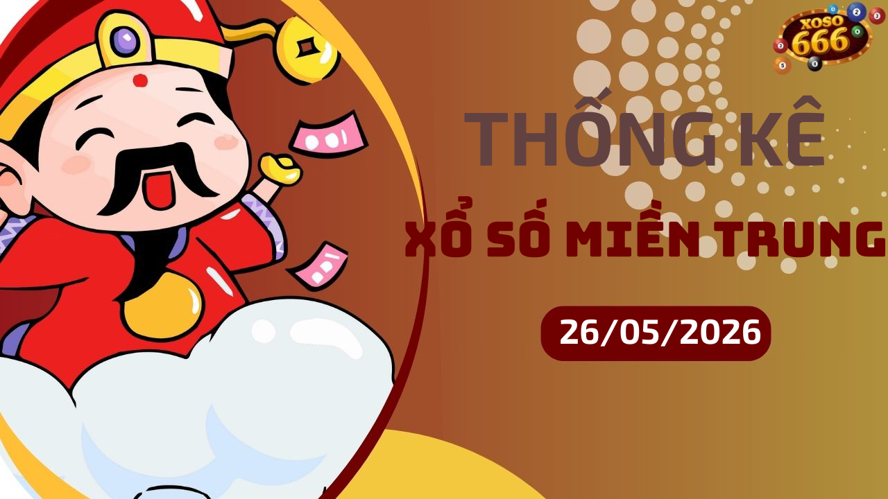 Thống kê XSMT 26/5/2026 - Phân tích xổ số miền Trung Thứ 3