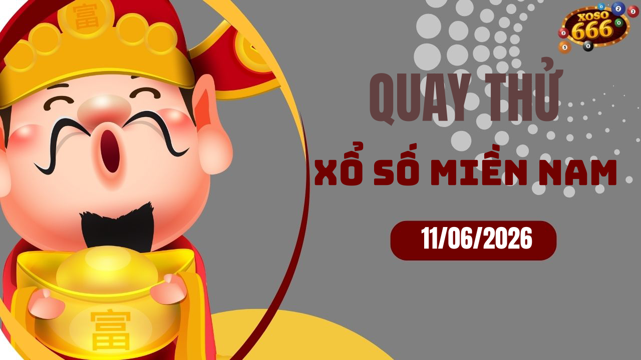 Quay thử XSMN 11/6/2026 - Hôm nay quay thử Xổ Số miền Nam Thứ 5