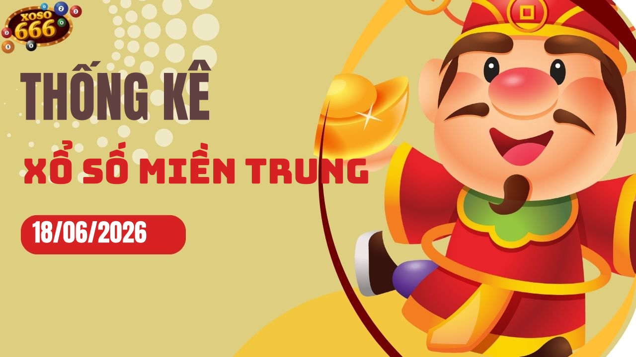 Thống kê XSMT 18/6/2026 - Phân tích xổ số miền Trung Thứ 5