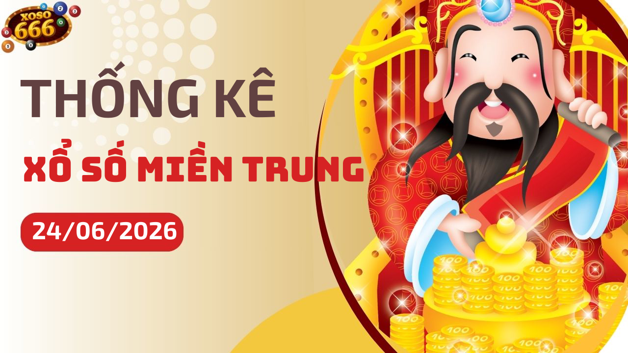 Thống kê XSMT 24/6/2026 - Phân tích xổ số miền Trung Thứ 4