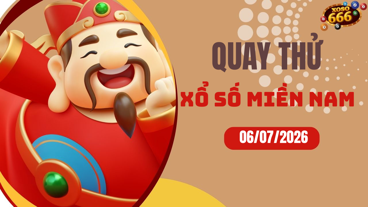 Quay thử XSMN 6/7/2026 - Hôm nay quay thử Xổ Số miền Nam Thứ 2