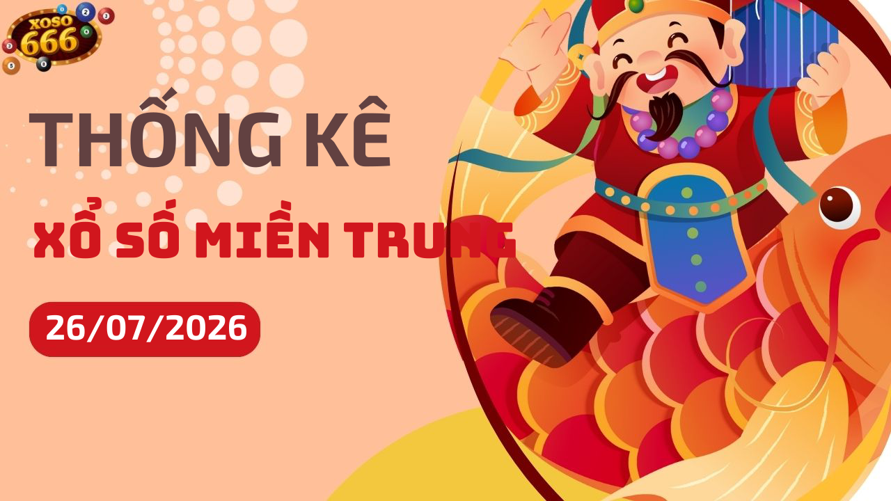 Thống kê XSMT 26/7/2026 - Phân tích xổ số miền Trung Chủ nhật