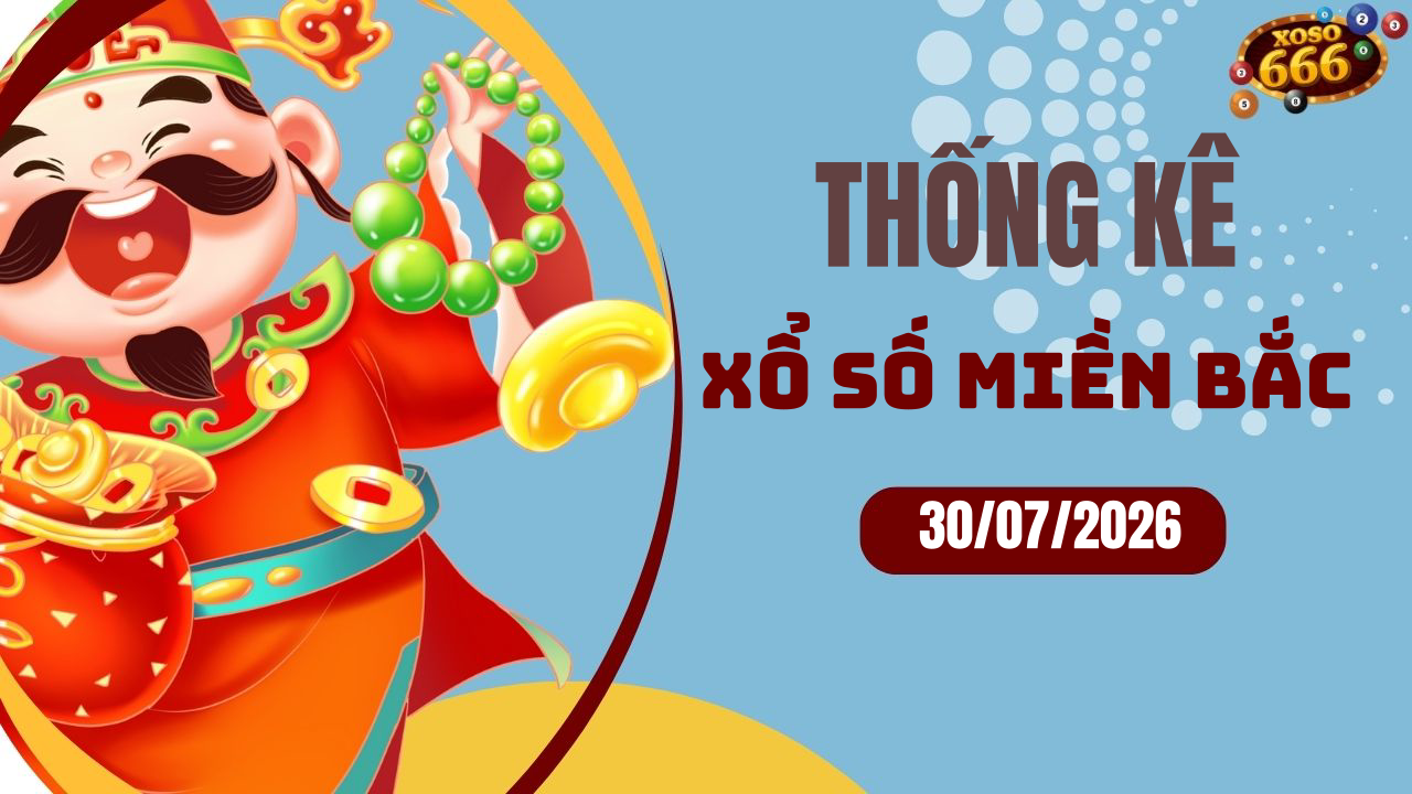 Thống kê XSMB 30/7/2026 hôm nay - Phân tích KQXS Miền Bắc chi tiết