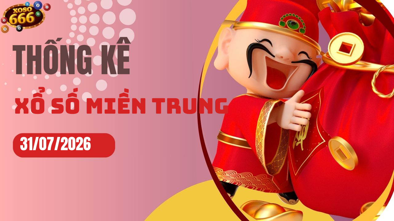 Thống kê XSMT 31/7/2026 - Phân tích xổ số miền Trung Thứ 6