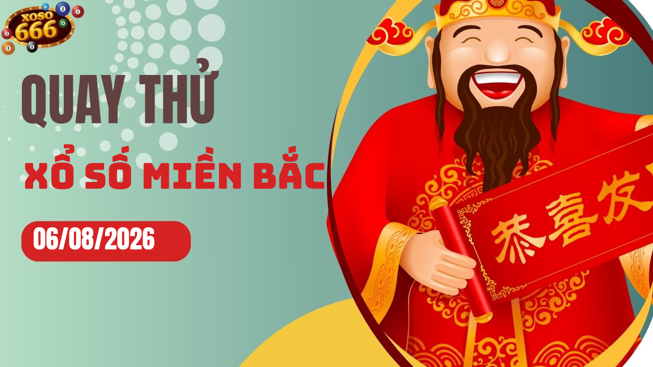 Quay thử XSMB 6/8/2026 hôm nay Thứ 5