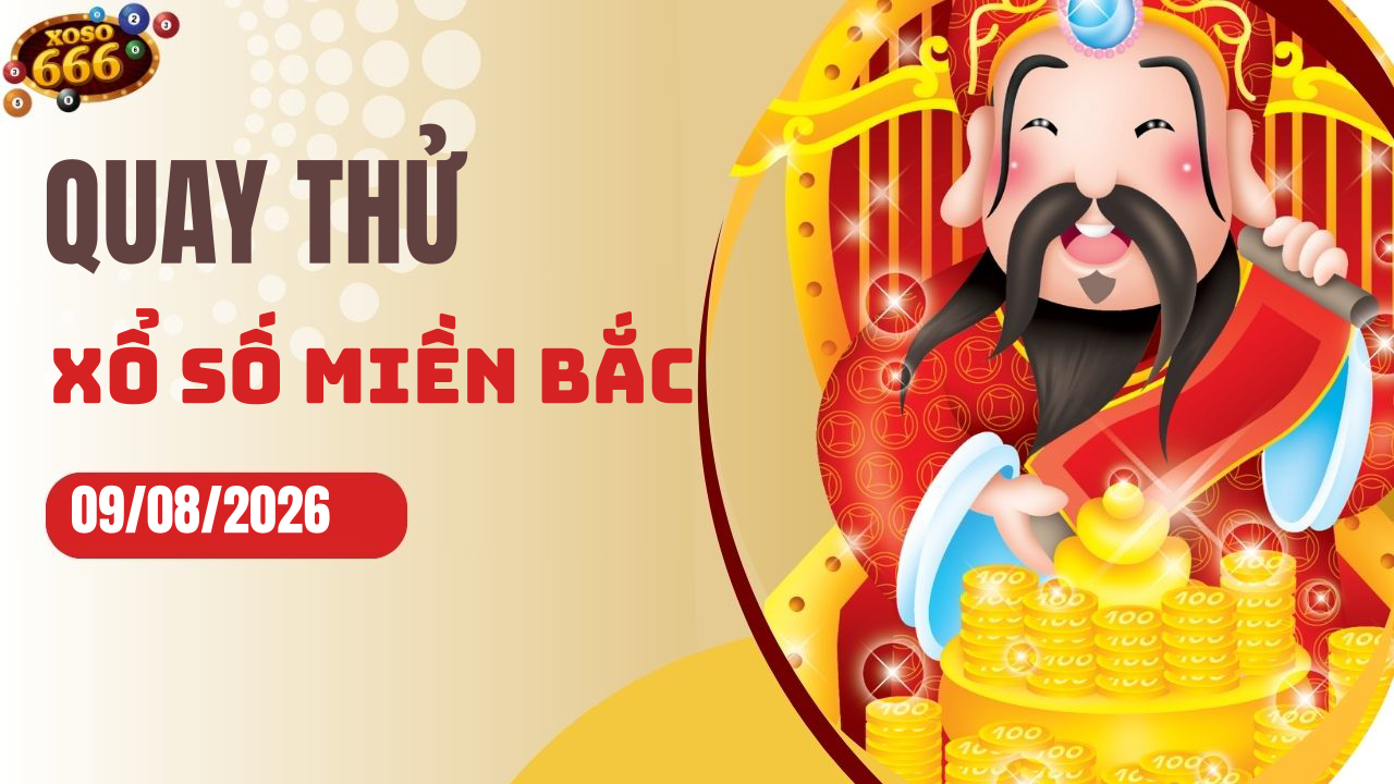 Quay thử XSMB 9/8/2026 hôm nay Chủ nhật