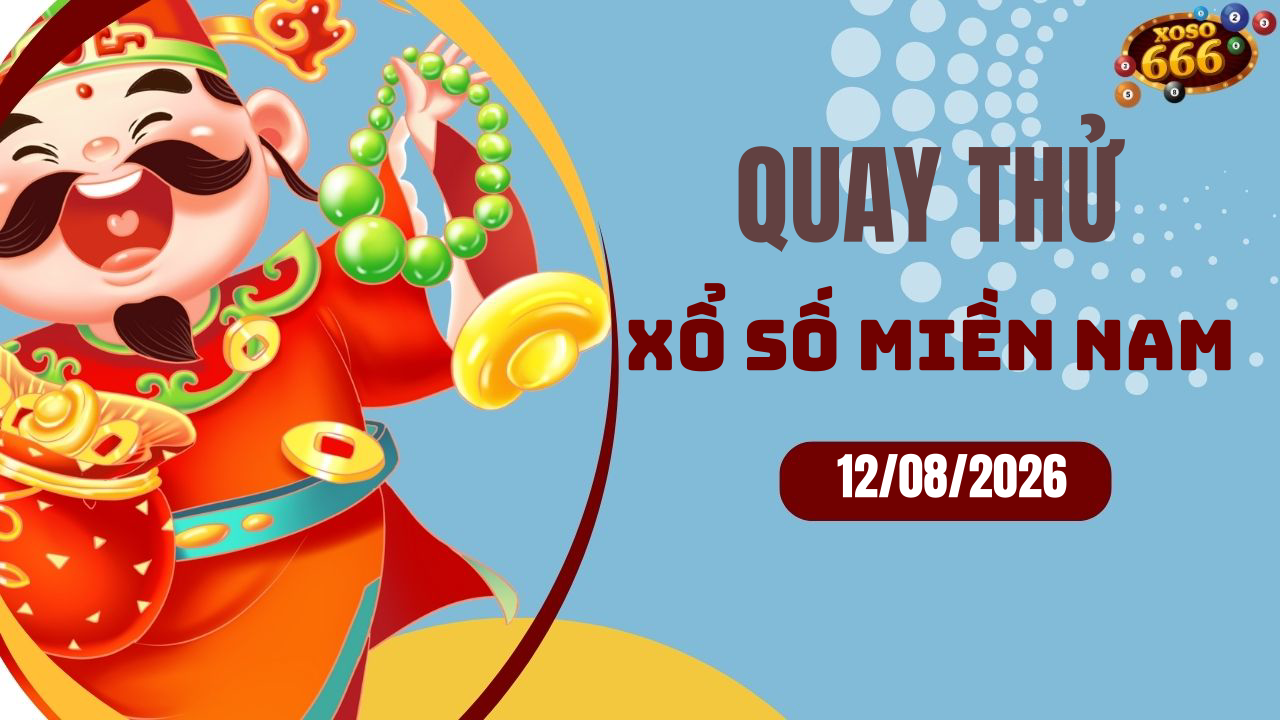 Quay thử XSMN 12/8/2026 - Hôm nay quay thử Xổ Số miền Nam Thứ 4