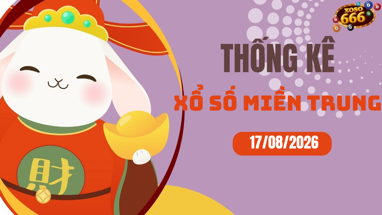 Thống kê XSMT 17/8/2026 - Phân tích xổ số miền Trung Thứ 2
