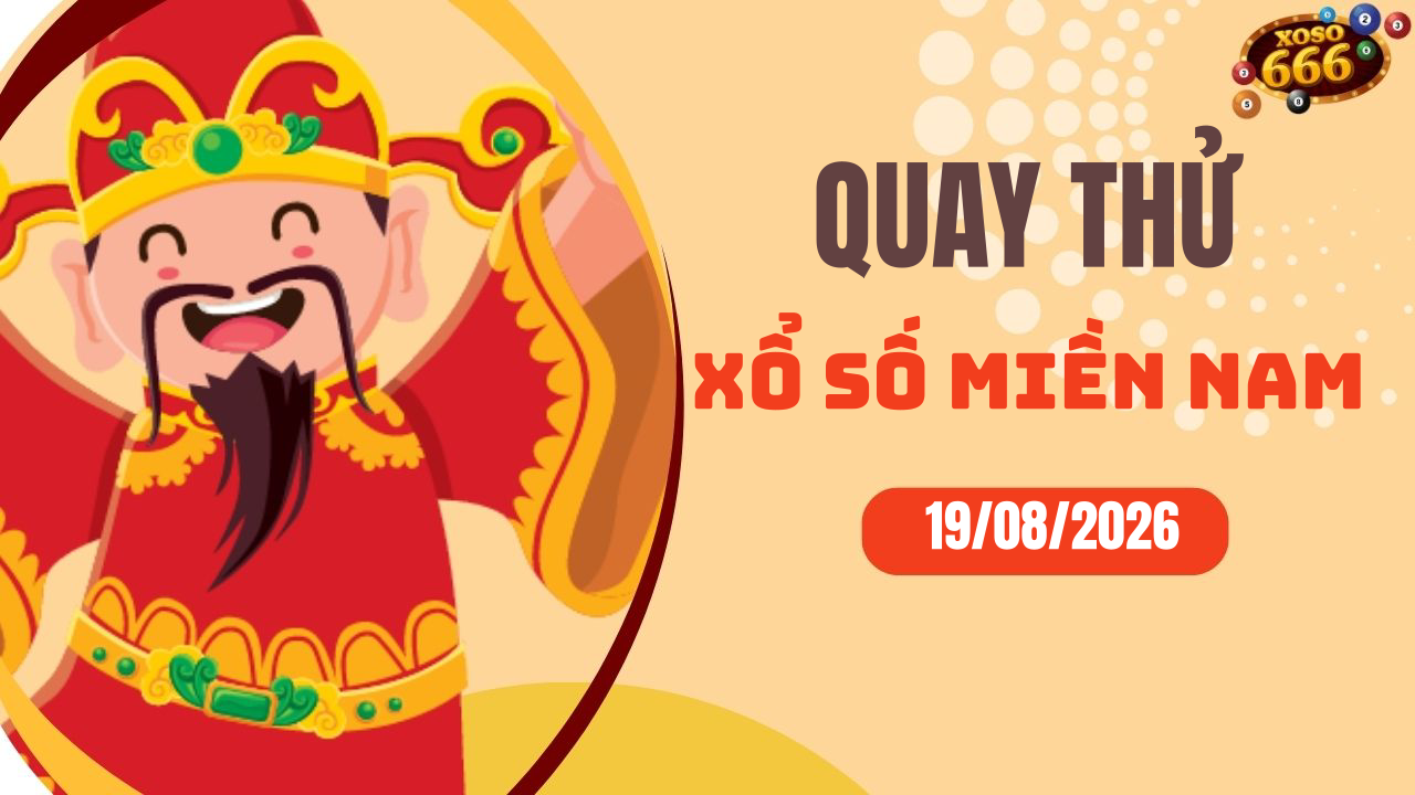 Quay thử XSMN 19/8/2026 - Hôm nay quay thử Xổ Số miền Nam Thứ 4