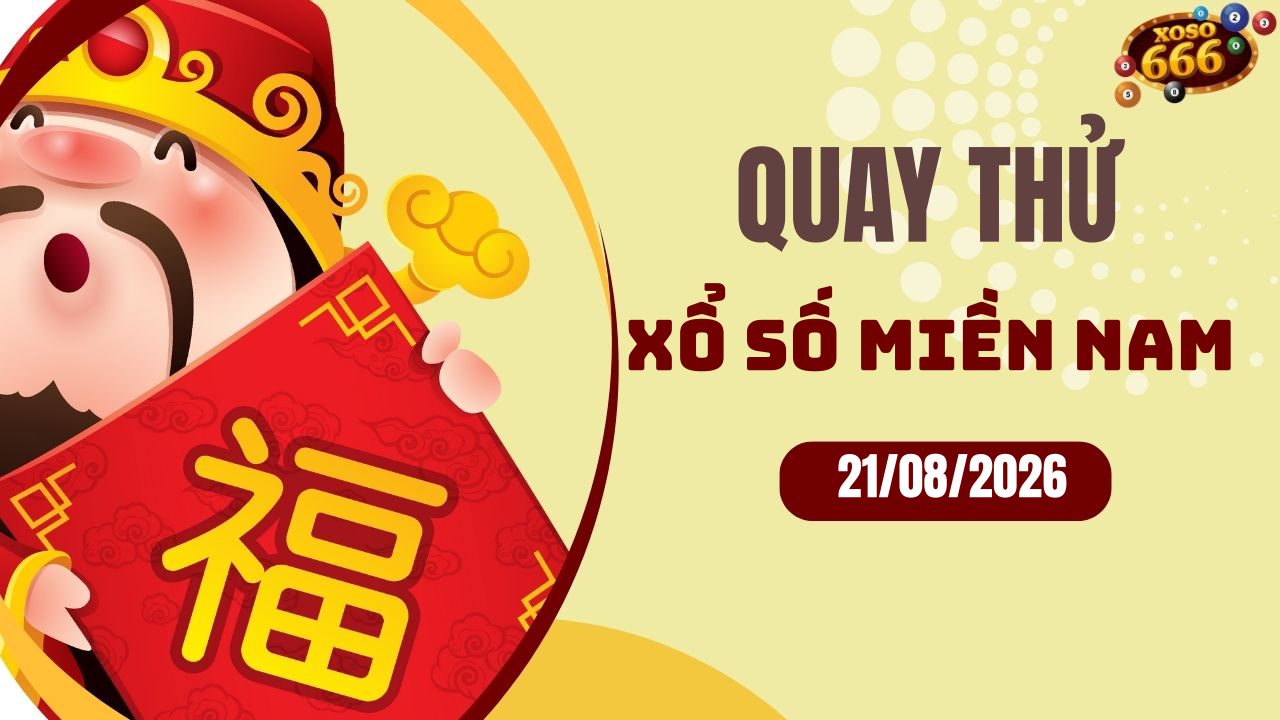 Quay thử XSMN 21/8/2026 - Hôm nay quay thử Xổ Số miền Nam Thứ 6