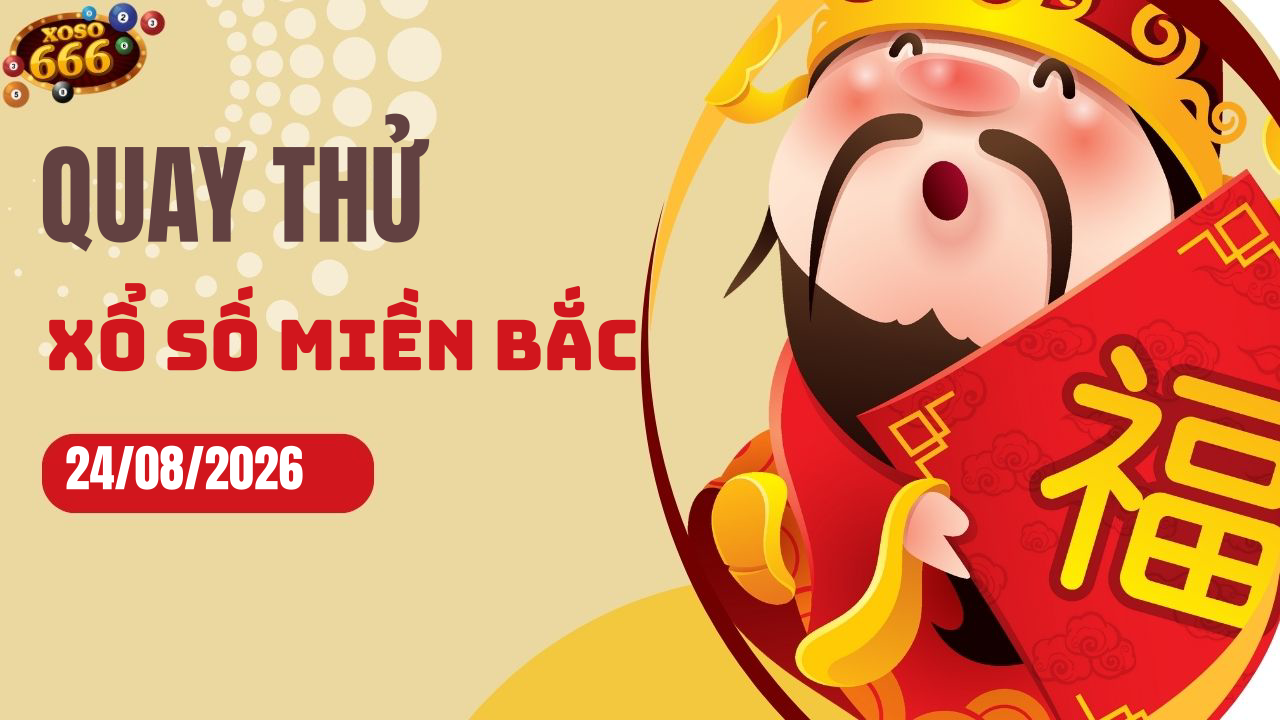 Quay thử XSMB 24/8/2026 hôm nay Thứ 2