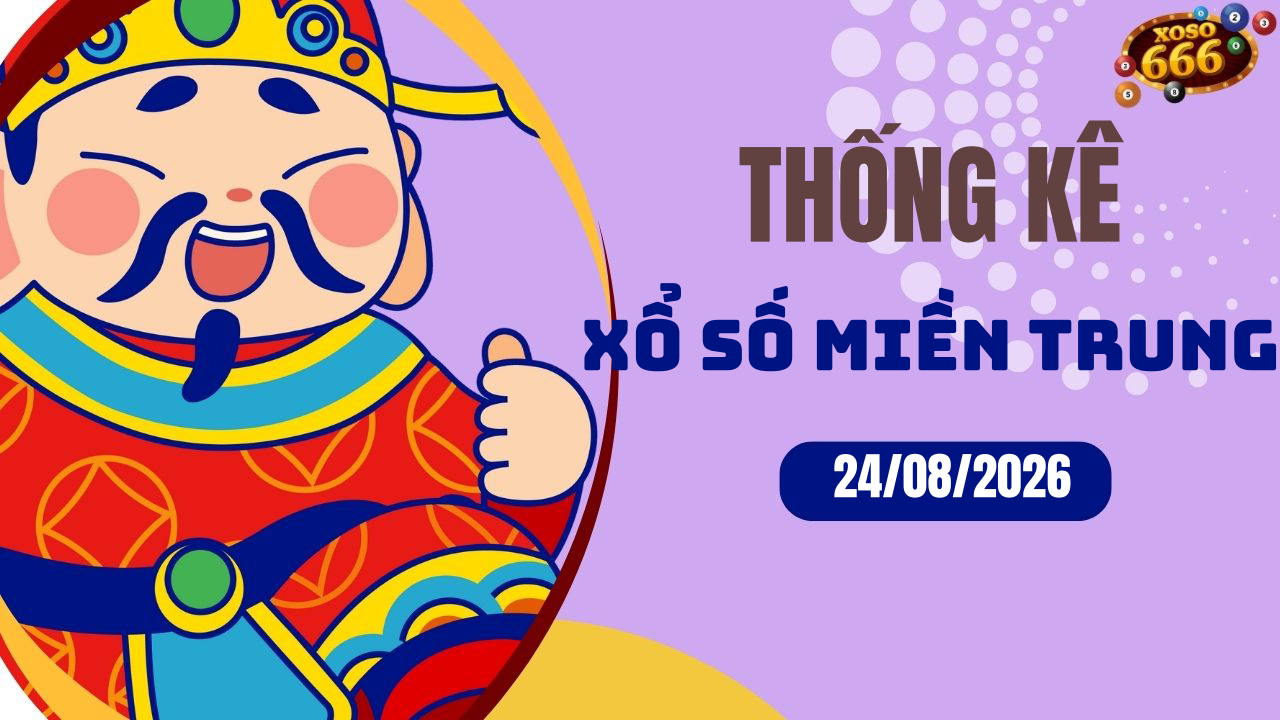 Thống kê XSMT 24/8/2026 - Phân tích xổ số miền Trung Thứ 2