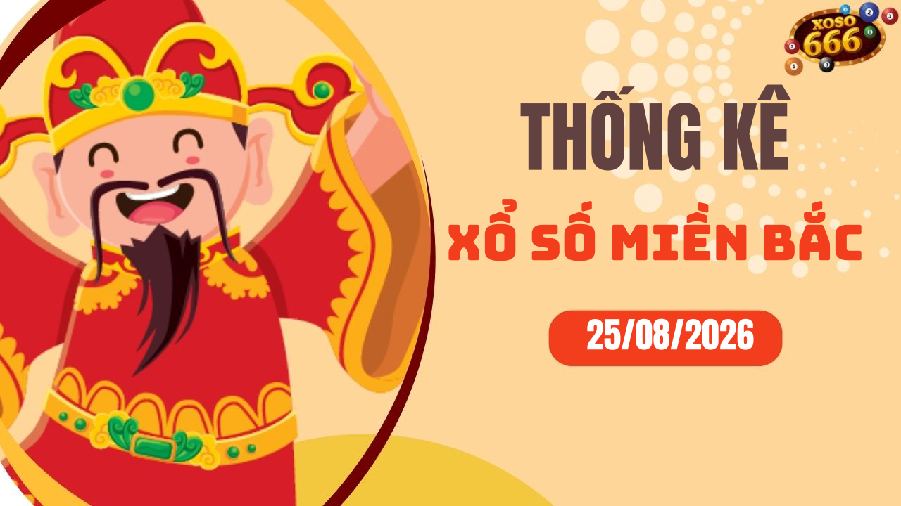 Thống kê XSMB 25/8/2026 hôm nay - Phân tích KQXS Miền Bắc chi tiết