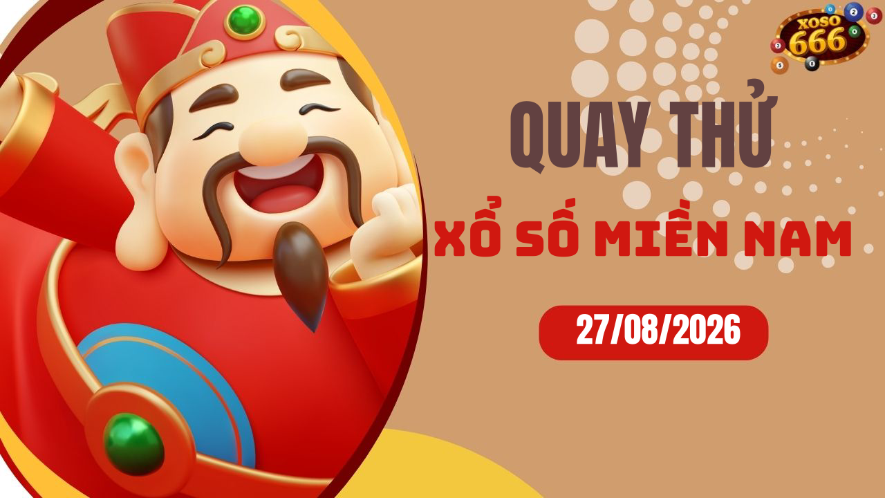 Quay thử XSMN 27/8/2026 - Hôm nay quay thử Xổ Số miền Nam Thứ 5