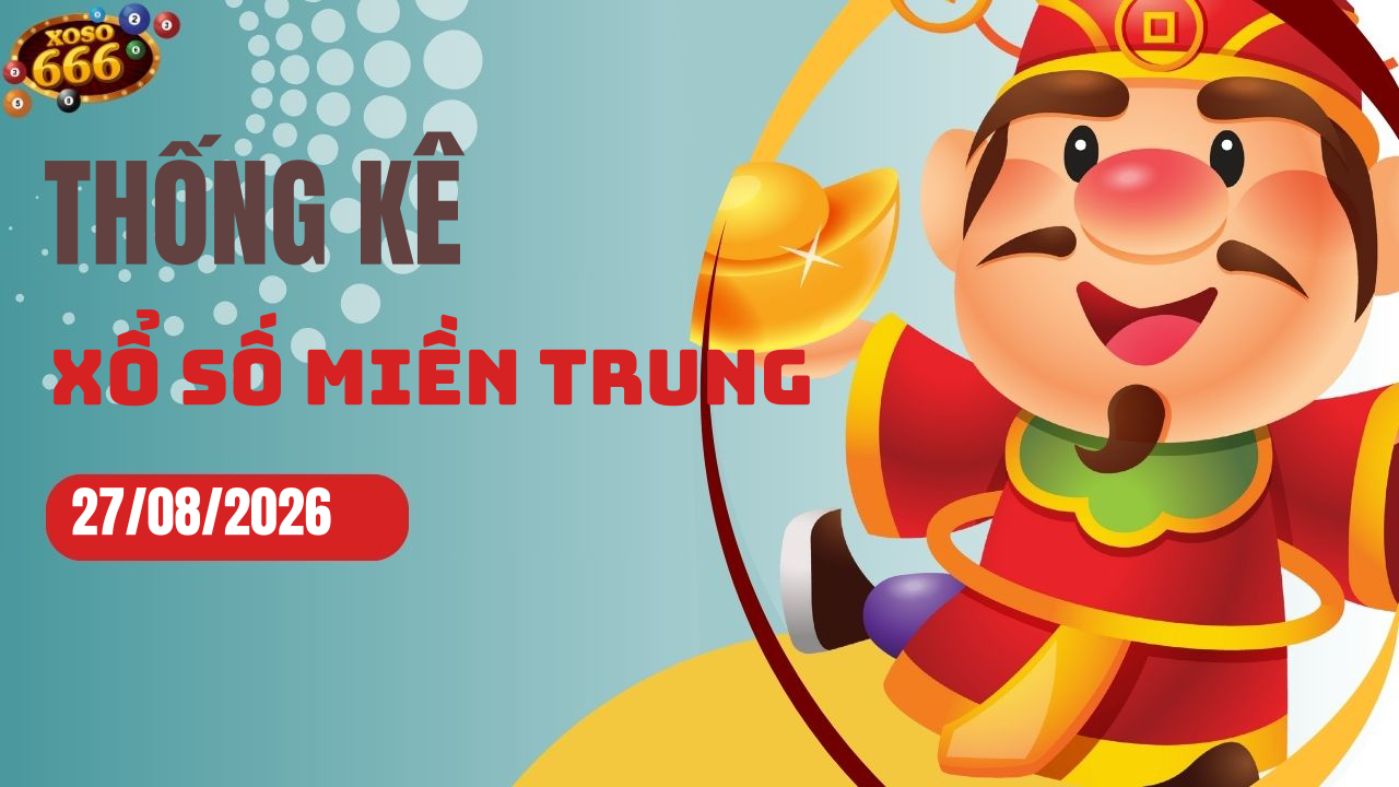 Thống kê XSMT 27/8/2026 - Phân tích xổ số miền Trung Thứ 5