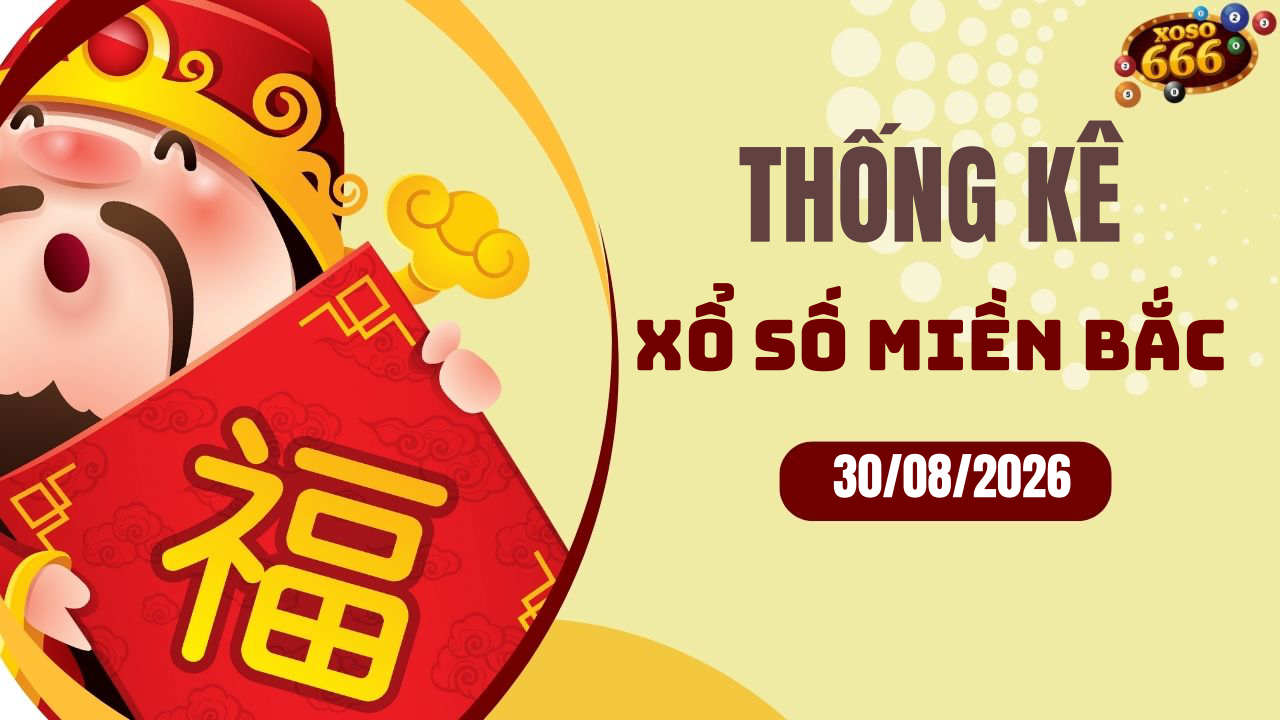 Thống kê XSMB 30/8/2026 hôm nay - Phân tích KQXS Miền Bắc chi tiết