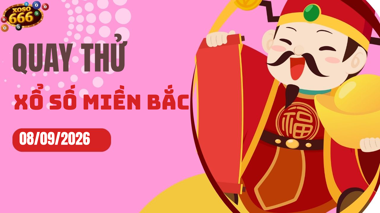 Quay thử XSMB 8/9/2026 hôm nay Thứ 3