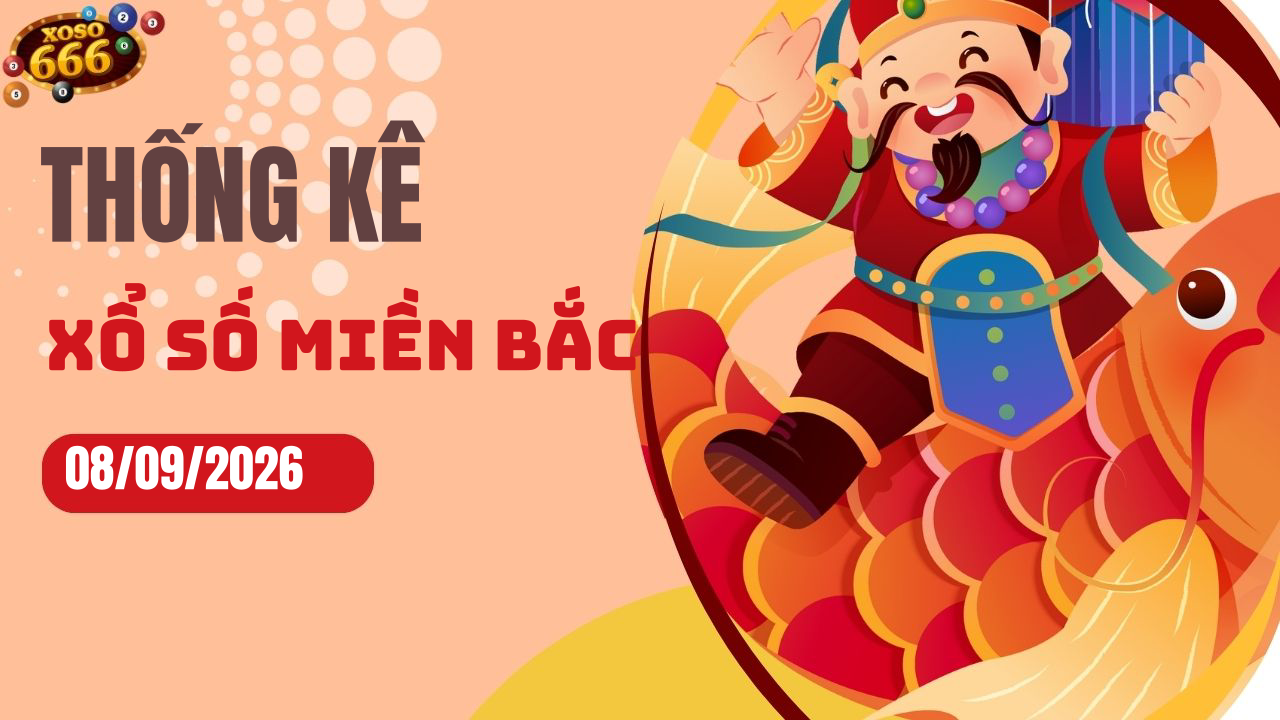 Thống kê XSMB 8/9/2026 hôm nay - Phân tích KQXS Miền Bắc chi tiết