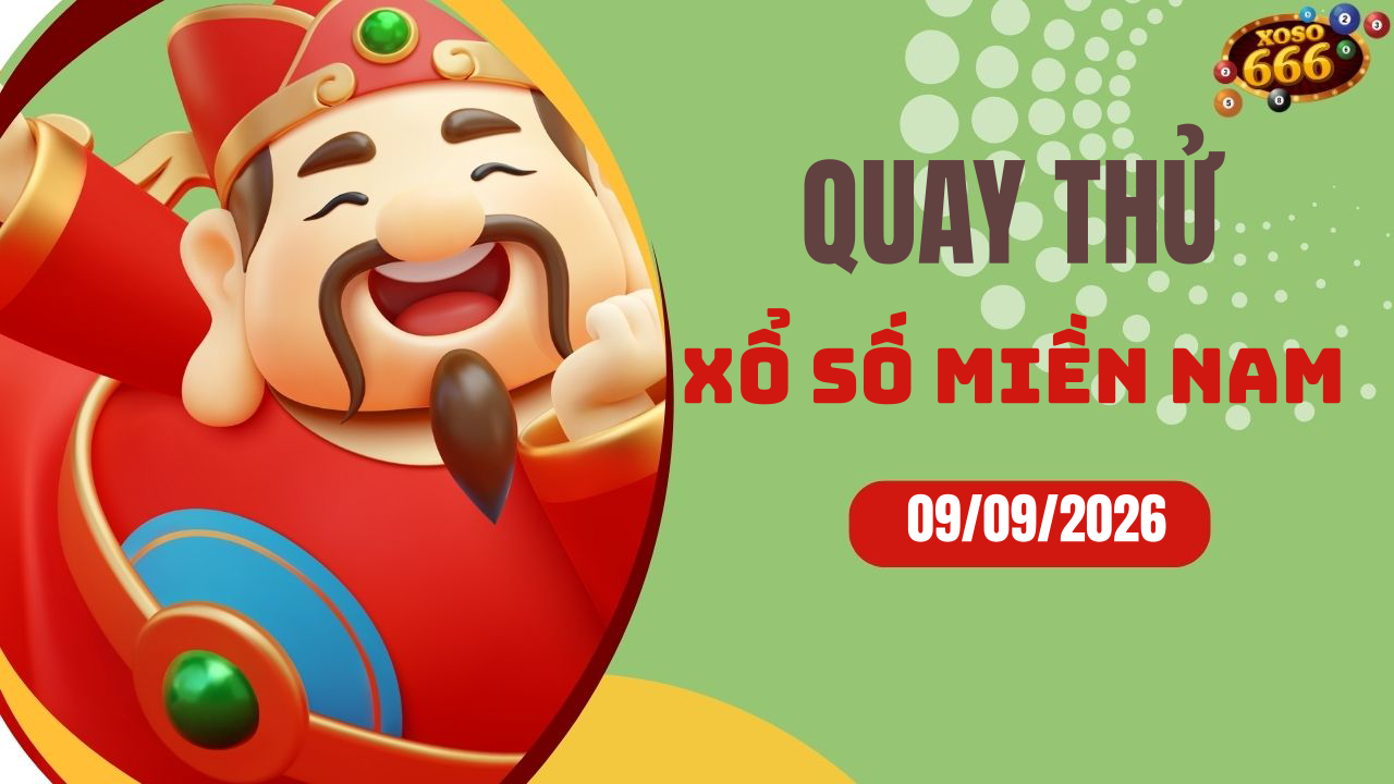 Quay thử XSMN 9/9/2026 - Hôm nay quay thử Xổ Số miền Nam Thứ 4