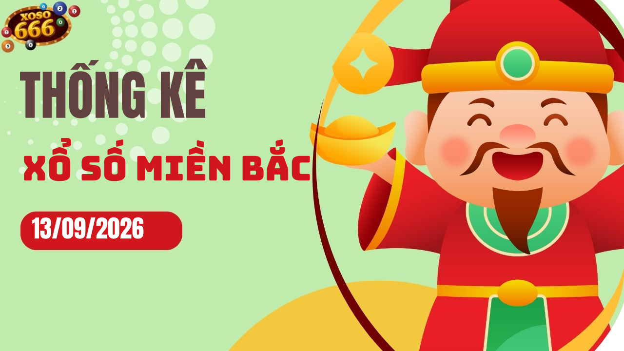 Thống kê XSMB 13/9/2026 hôm nay - Phân tích KQXS Miền Bắc chi tiết