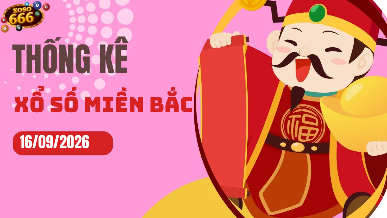 Thống kê XSMB 16/9/2026 hôm nay - Phân tích KQXS Miền Bắc chi tiết