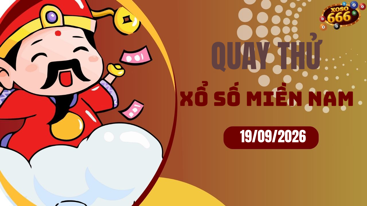 Quay thử XSMN 19/9/2026 - Hôm nay quay thử Xổ Số miền Nam Thứ 7