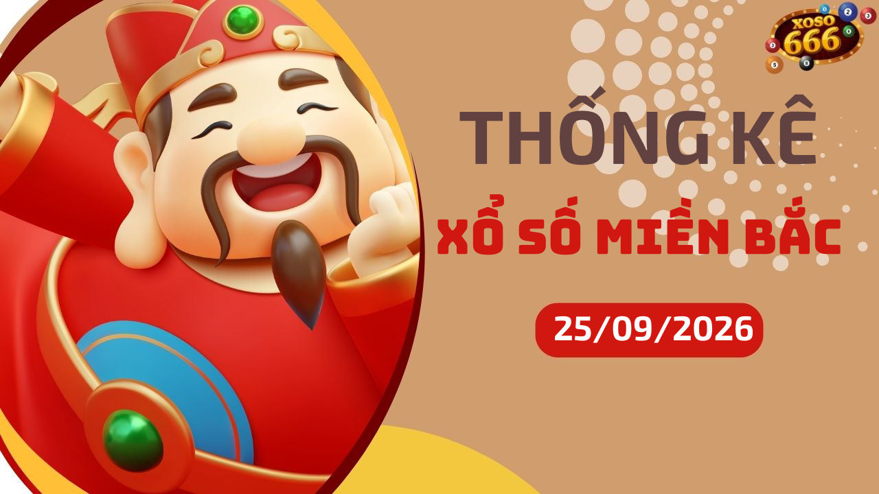 Thống kê XSMB 25/9/2026 hôm nay - Phân tích KQXS Miền Bắc chi tiết