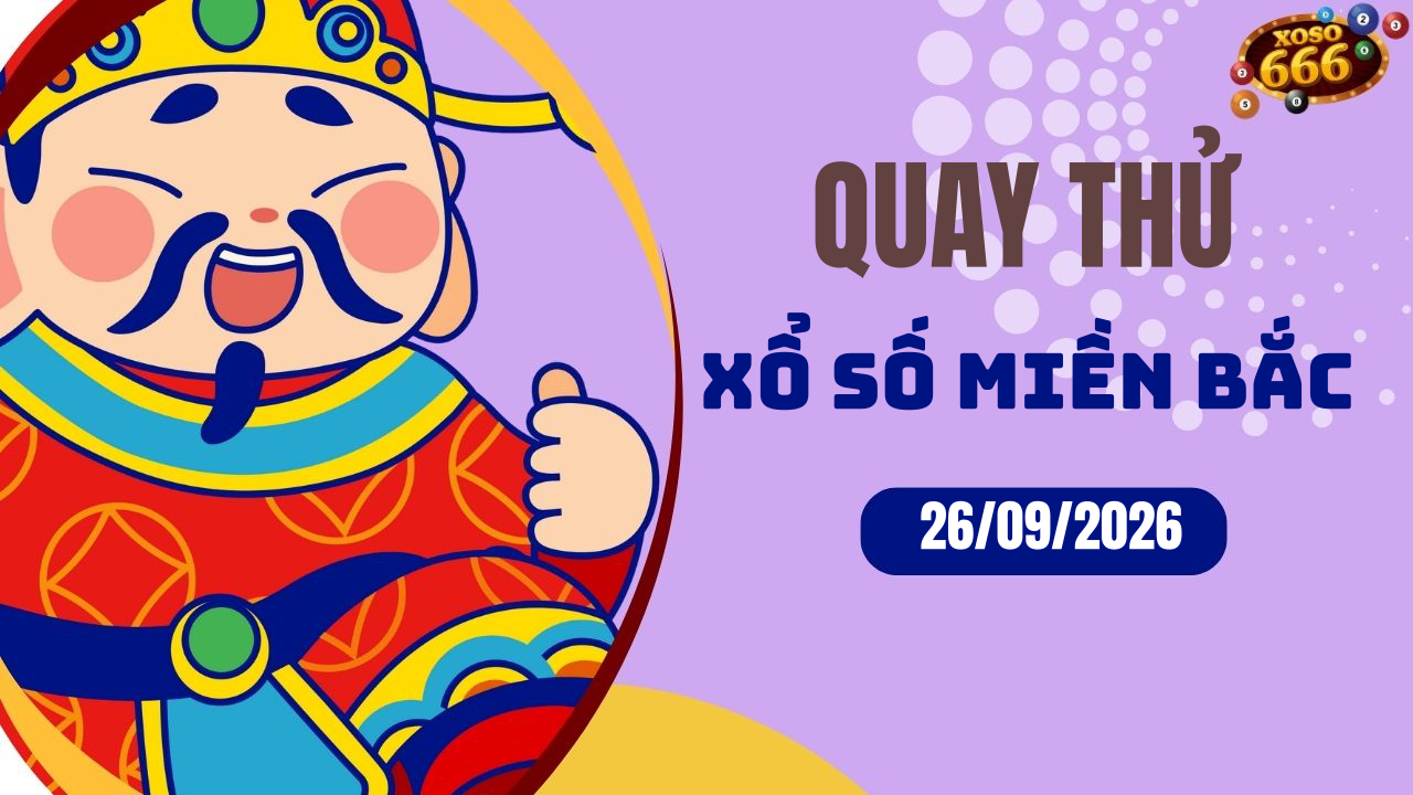 Quay thử XSMB 26/9/2026 hôm nay Thứ 7