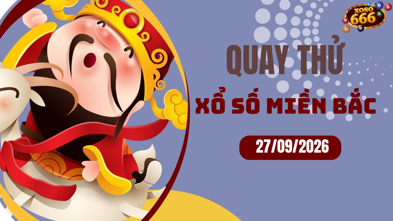 Quay thử XSMB 27/9/2026 hôm nay Chủ nhật