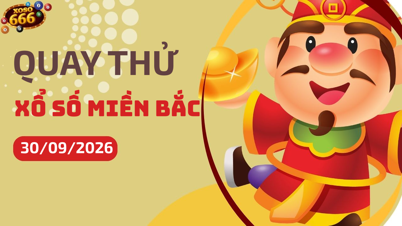 Quay thử XSMB 30/9/2026 hôm nay Thứ 4