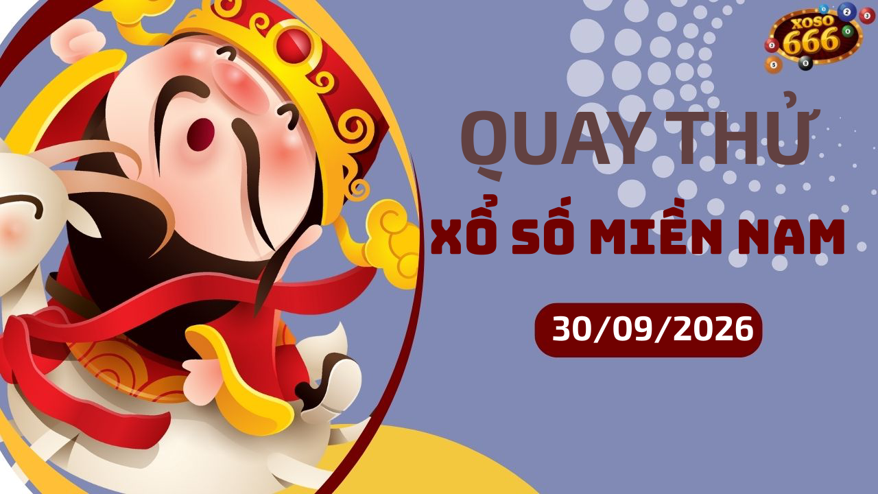 Quay thử XSMN 30/09/2026 – Kết quả quay thử xổ số miền Nam