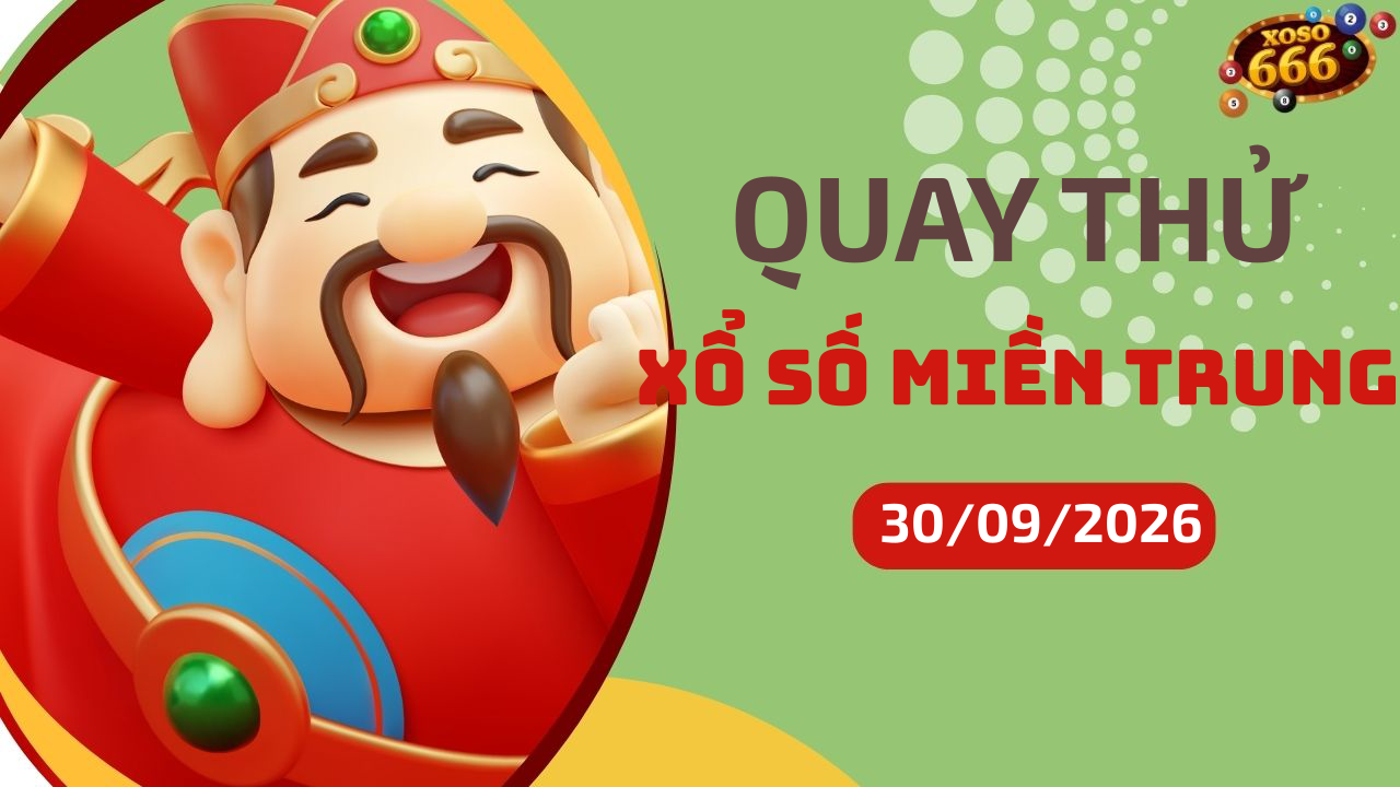 Quay thử XSMT 30/9/2026 - Hôm nay quay thử Xổ Số miền Trung Thứ 4