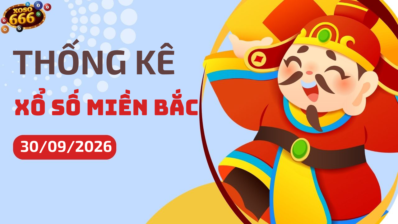 Thống kê XSMB 30/9/2026 hôm nay - Phân tích KQXS Miền Bắc chi tiết