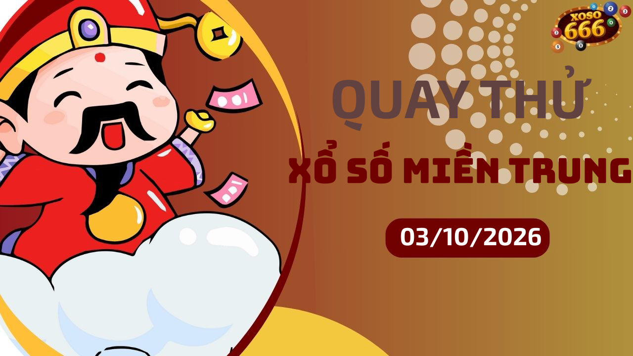 Quay thử XSMT 3/10/2026 - Hôm nay quay thử Xổ Số miền Trung Thứ 7
