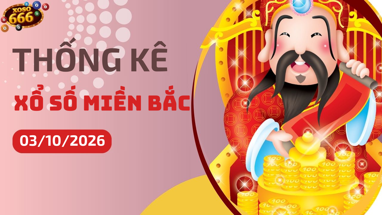 Thống kê XSMB 3/10/2026 hôm nay - Phân tích KQXS Miền Bắc chi tiết