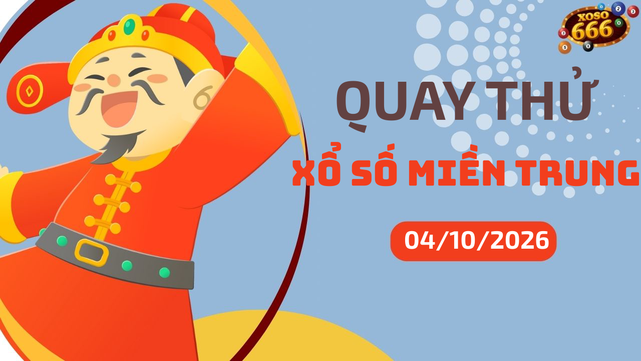 Quay thử XSMT 4/10/2026 - Hôm nay quay thử Xổ Số miền Trung Chủ nhật